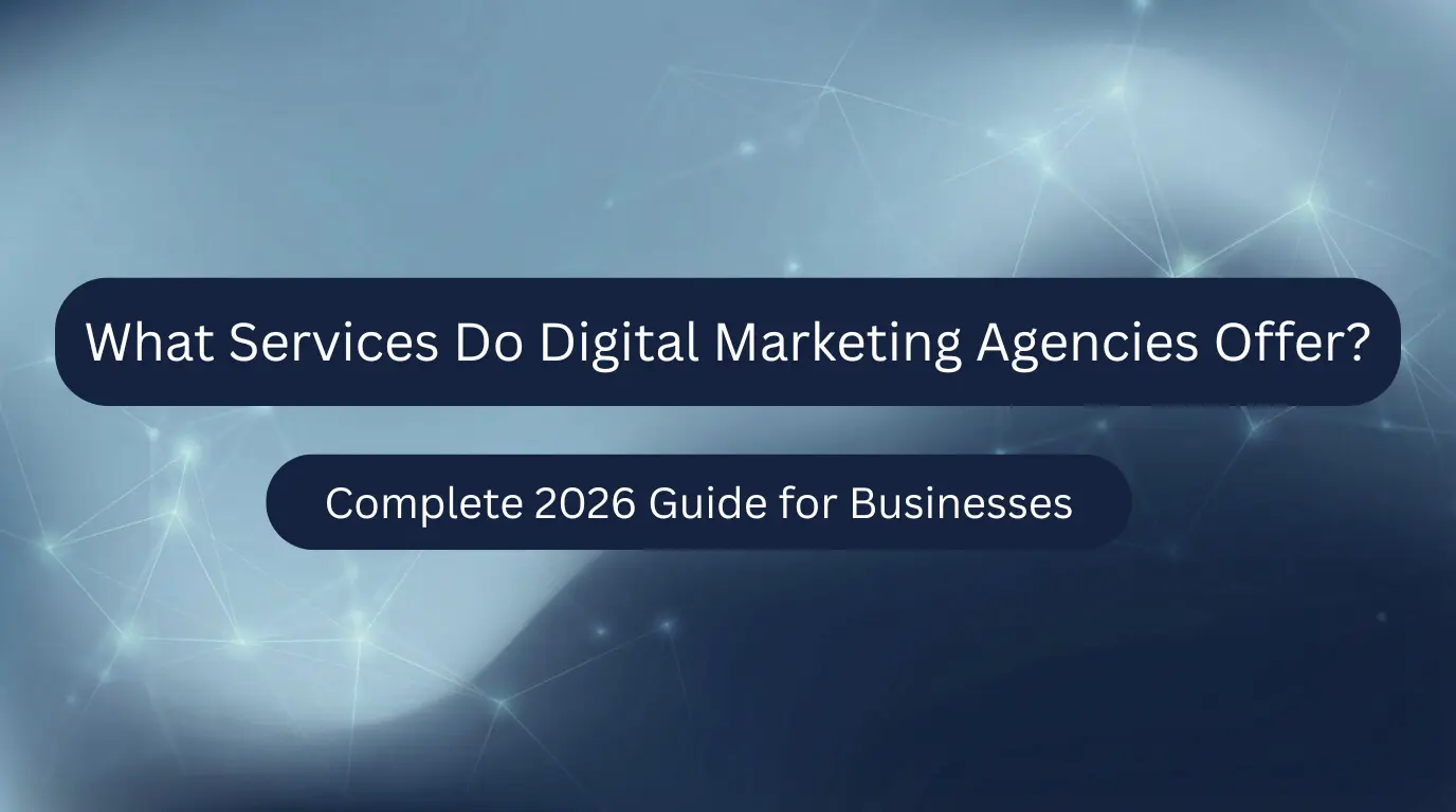 What services do digital marketing agencies offer? A complete guide.